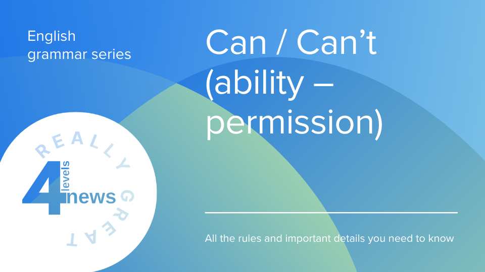 4levelsnews - Can / Can’t (yetenek – izin)